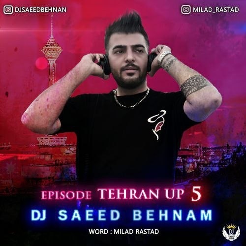 دانلود آهنگ جدید دی جی سعید بهنام به نام تهران آپ ۵